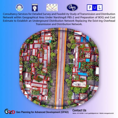 Consultancy Services for De-tailed Survey and Feasibility Study of Transmission and Distribution Network within Geographical Area Under Narshingdi PBS-2 and Prepa-ration of BOQ and Cost Esti-mate to Establish an Under-ground Distribution Network Replacing